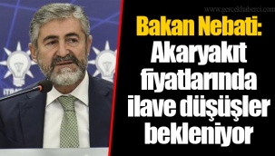 Bakan Nebati: Akaryakıt fiyatlarında ilave düşüşler bekleniyor