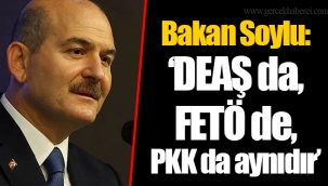 Bakan Soylu: ‘DEAŞ da, FETÖ de, PKK da aynıdır’