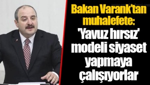 Bakan Varank’tan muhalefete: 'Yavuz hırsız' modeli siyaset yapmaya çalışıyorlar