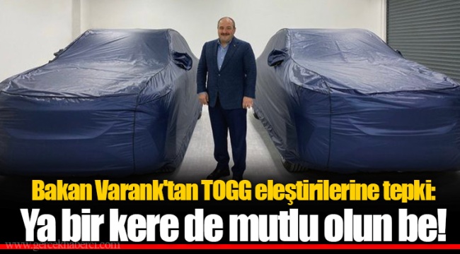 Bakan Varank'tan TOGG eleştirilerine tepki: Ya bir kere de mutlu olun be!
