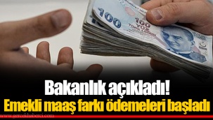 Bakanlık açıkladı! Emekli maaş farkı ödemeleri başladı