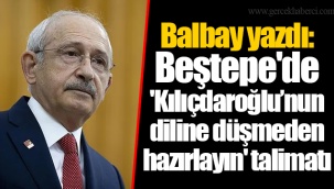Balbay yazdı: Beştepe'de 'Kılıçdaroğlu’nun diline düşmeden hazırlayın' talimatı