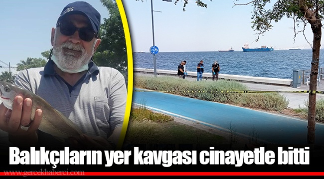 Balıkçıların yer kavgası cinayetle bitti