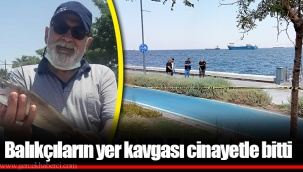 Balıkçıların yer kavgası cinayetle bitti