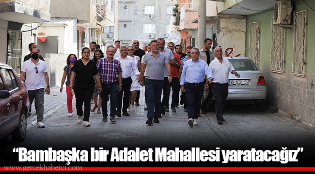 “Bambaşka bir Adalet Mahallesi yaratacağız”