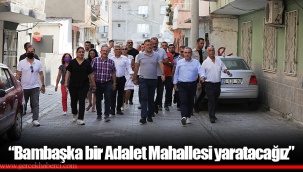 “Bambaşka bir Adalet Mahallesi yaratacağız”