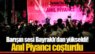 Barışın sesi Bayraklı’dan yükseldi! Anıl Piyancı coşturdu