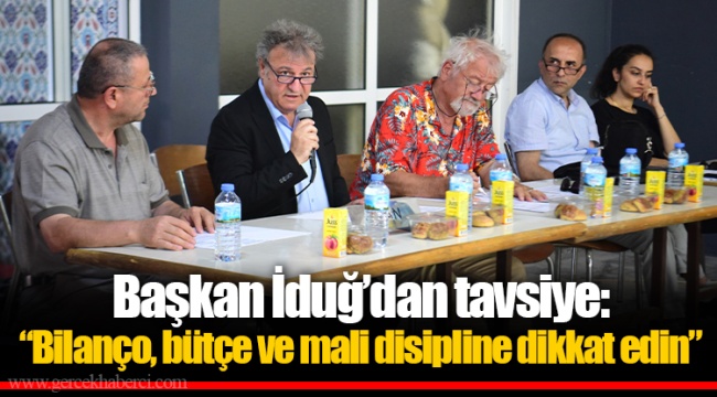 Başkan İduğ’dan tavsiye: “Bilanço, bütçe ve mali disipline dikkat edin”