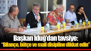 Başkan İduğ’dan tavsiye: “Bilanço, bütçe ve mali disipline dikkat edin”
