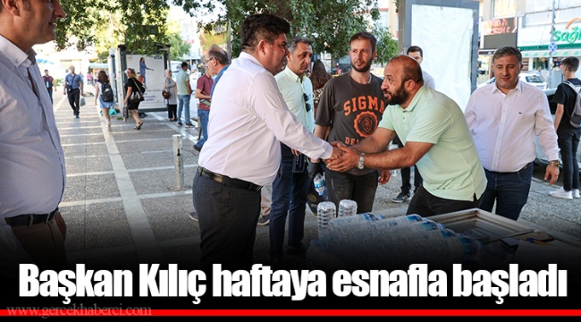 Başkan Kılıç haftaya esnafla başladı
