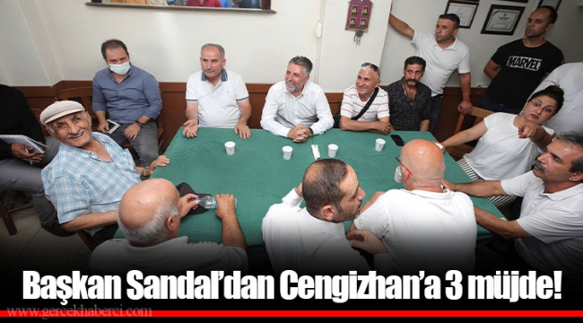 Başkan Sandal’dan Cengizhan’a 3 müjde!