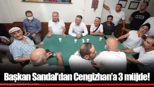 Başkan Sandal’dan Cengizhan’a 3 müjde!