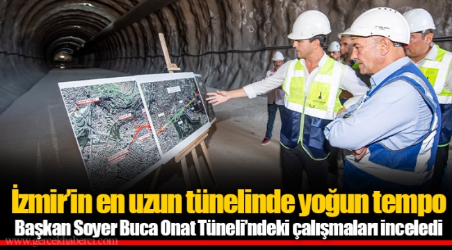 Başkan Soyer Buca Onat Tüneli’ndeki çalışmaları inceledi