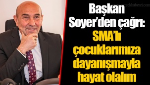 Başkan Soyer’den çağrı: SMA’lı çocuklarımıza dayanışmayla hayat olalım