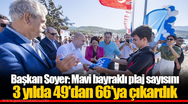 Başkan Soyer: Mavi bayraklı plaj sayısını 3 yılda 49'dan 66'ya çıkardık 