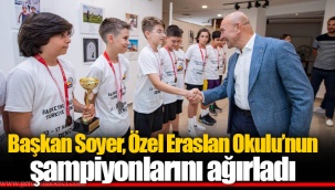 Başkan Soyer, Özel Eraslan Okulu’nun şampiyonlarını ağırladı