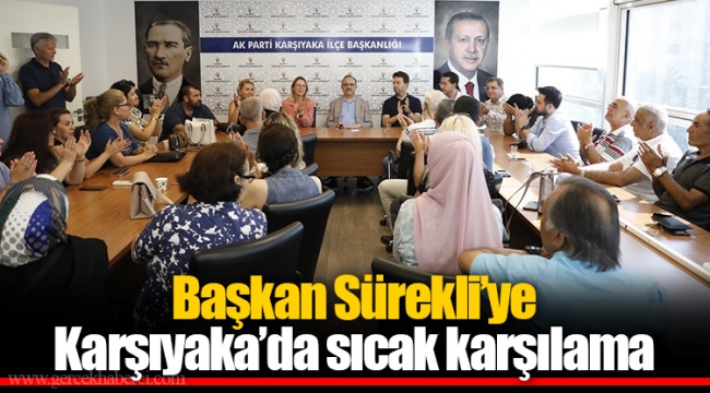 Başkan Sürekli’ye Karşıyaka’da sıcak karşılama
