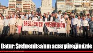 Batur: Srebrenitsa’nın acısı yüreğimizde