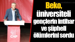 Beko, üniversiteli gençlerin intihar ve şüpheli ölümlerini sordu