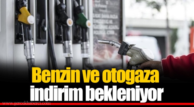 Benzin ve otogaza indirim bekleniyor