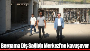 Bergama Diş Sağlığı Merkezi’ne kavuşuyor