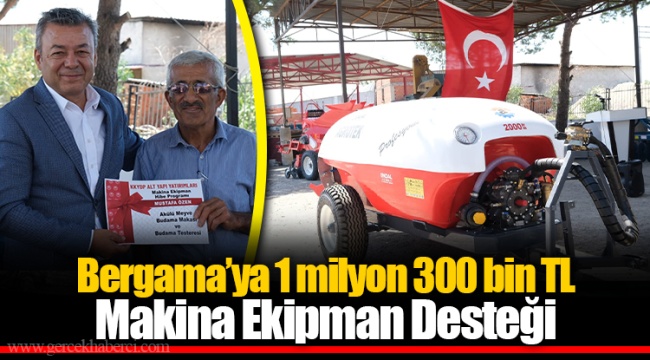 Bergama’ya 1 milyon 300 bin TL Makina Ekipman Desteği
