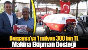 Bergama’ya 1 milyon 300 bin TL Makina Ekipman Desteği