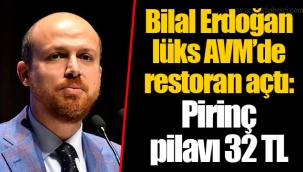 Bilal Erdoğan lüks AVM’de restoran açtı: Pirinç pilavı 32 TL
