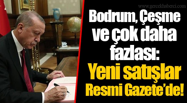 Bodrum, Çeşme ve çok daha fazlası: Yeni satışlar Resmi Gazete’de!