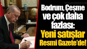 Bodrum, Çeşme ve çok daha fazlası: Yeni satışlar Resmi Gazete’de!