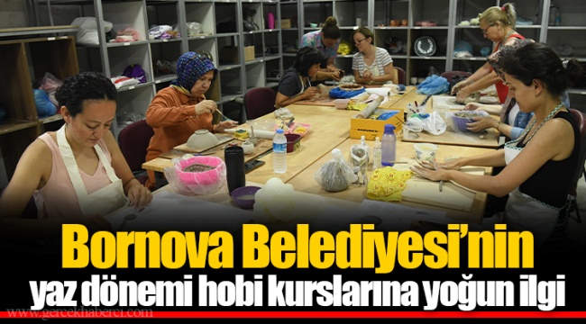 Bornova Belediyesi’nin yaz dönemi hobi kurslarına yoğun ilgi