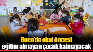 Buca’da okul öncesi eğitim almayan çocuk kalmayacak