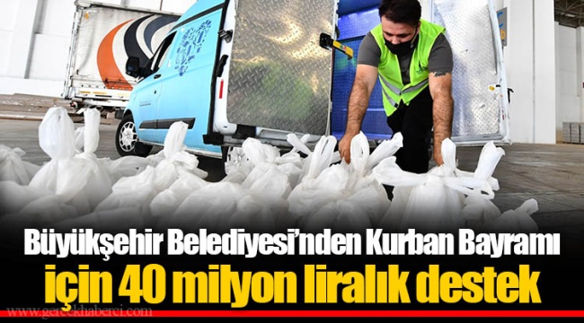 Büyükşehir Belediyesi’nden Kurban Bayramı için 40 milyon liralık destek