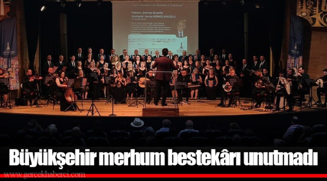 Büyükşehir merhum bestekârı unutmadı 