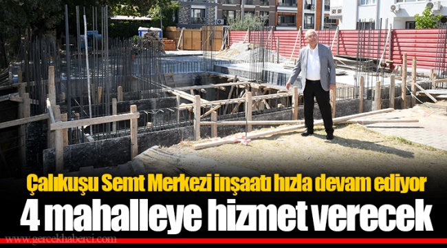 Çalıkuşu Semt Merkezi inşaatı hızla devam ediyor