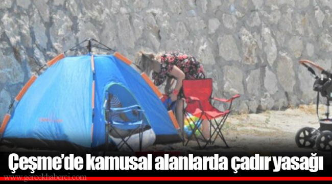 Çeşme’de kamusal alanlarda çadır yasağı