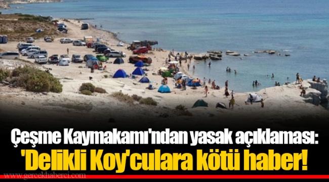 Çeşme Kaymakamı'ndan yasak açıklaması: 'Delikli Koy'culara kötü haber!