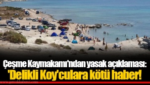 Çeşme Kaymakamı'ndan yasak açıklaması: 'Delikli Koy'culara kötü haber!