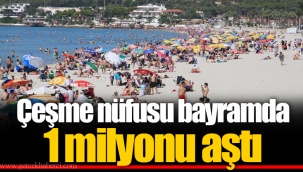 Çeşme nüfusu bayramda 1 milyonu aştı