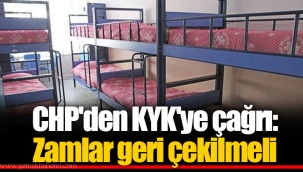CHP'den KYK'ye çağrı: Zamlar geri çekilmeli