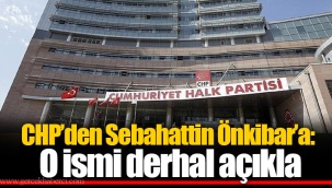 CHP'den Sebahattin Önkibar'a: O ismi derhal açıkla
