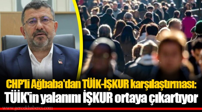 CHP'li Ağbaba'dan TÜİK-İŞKUR karşılaştırması: TÜİK'in yalanını İŞKUR ortaya çıkartıyor