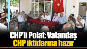 CHP’li Polat: Vatandaş CHP İktidarına Hazır