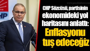 CHP Sözcüsü, partisinin ekonomideki yol haritasını anlattı: Enflasyonu tuş edeceğiz