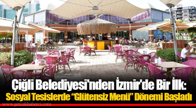 Çiğli Belediyesi'nden İzmir'de Bir İlk: Sosyal Tesislerde “Glütensiz Menü” Dönemi Başladı