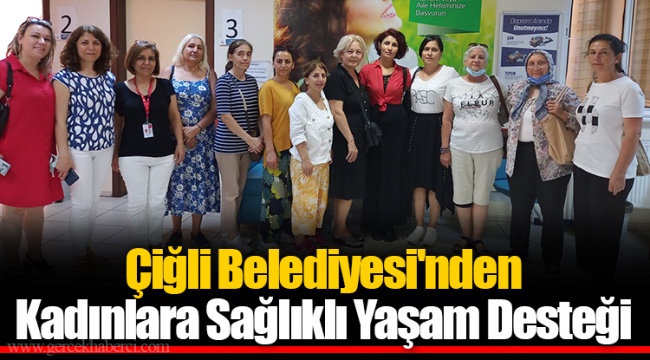 Çiğli Belediyesi'nden Kadınlara Sağlıklı Yaşam Desteği