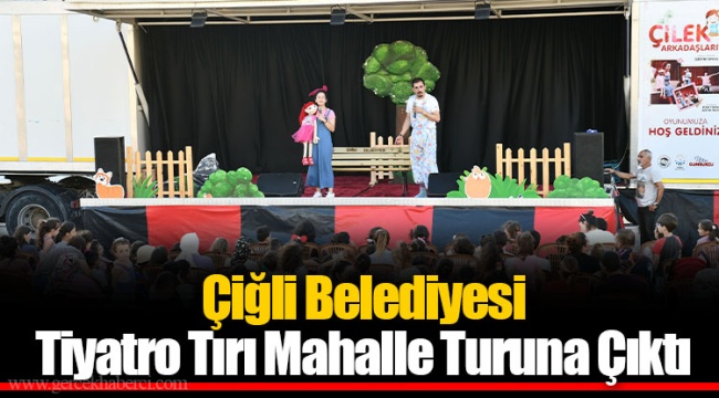Çiğli Belediyesi Tiyatro Tırı Mahalle Turuna Çıktı
