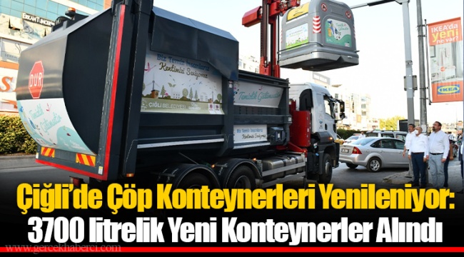 Çiğli’de Çöp Konteynerleri Yenileniyor: 3700 litrelik Yeni Konteynerler Alındı