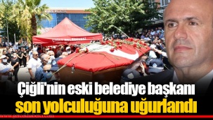Çiğli'nin eski belediye başkanı son yolculuğuna uğurlandı