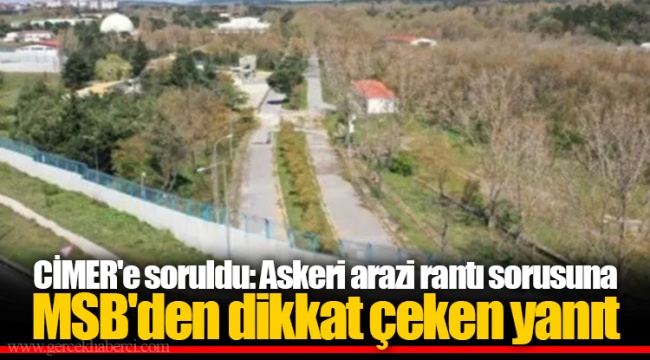 CİMER'e soruldu: Askeri arazi rantı sorusuna MSB'den dikkat çeken yanıt